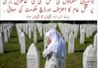 بوسنیائی مسلمانوں کی نسل کشی کی ۲۷ ویں برسی پر قتل عام کا اعتراف اورڈچ حکومت کی معافی ، ہائے اس زود پشیماں کا پشیماں ہونا 